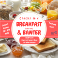 Chicks Mix, Breakfast & Banter Ladies only breakfast, 10am to 12 noon 